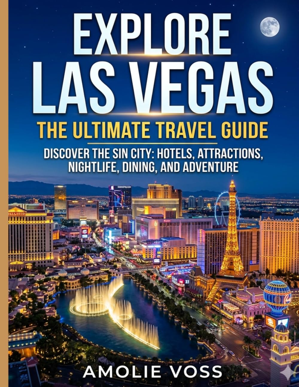 LAS VEGAS TRAVEL GUIDE 2026: Explore the Best of Las Vegas with Simple Tips, Top Spots, and Local Secrets