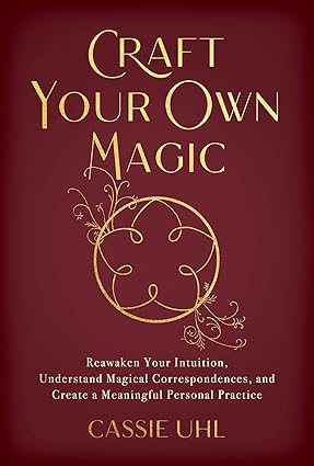 Craft Your Own Magic: Reawaken Your Intuition, Understand Magical Correspondences, and Create a Meaningful Personal Practice-Wow! eBook