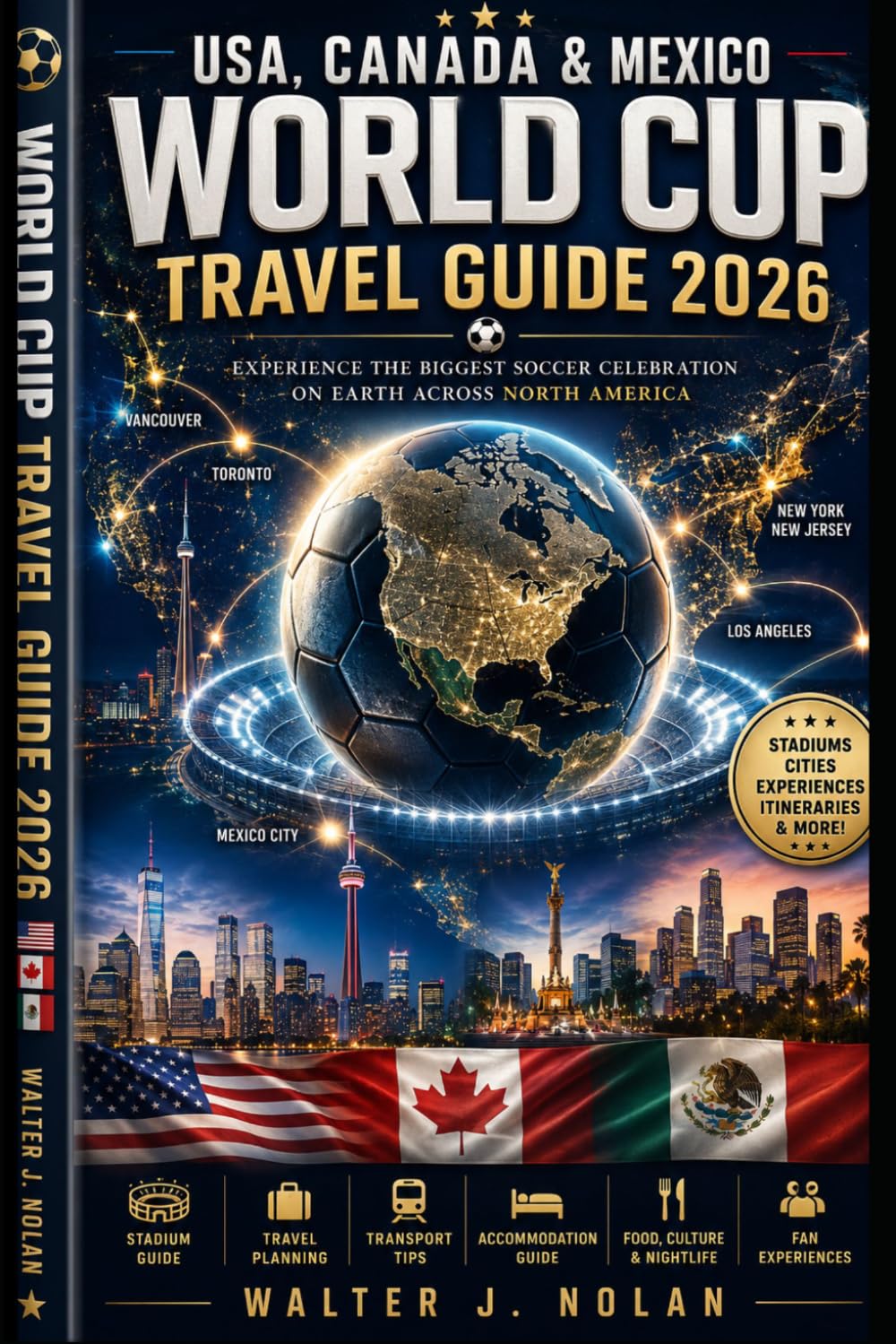 USA, Canada & Mexico World Cup Travel Guide 2026: Experience the Biggest Soccer Celebration on Earth Across North America
