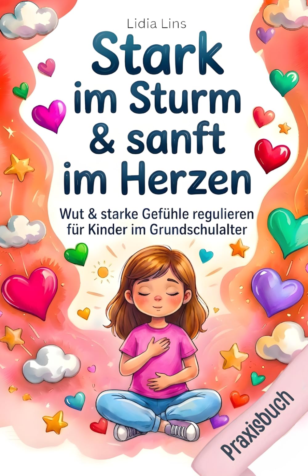 Wut & starke Gefühle regulieren für Kinder im Grundschulalter: 80 liebevolle Übungen für Selbstregulation, emotionale Intelligenz & Impulskontrolle – ... mit Herz & Verstand - Die Mitmachbuchreihe)