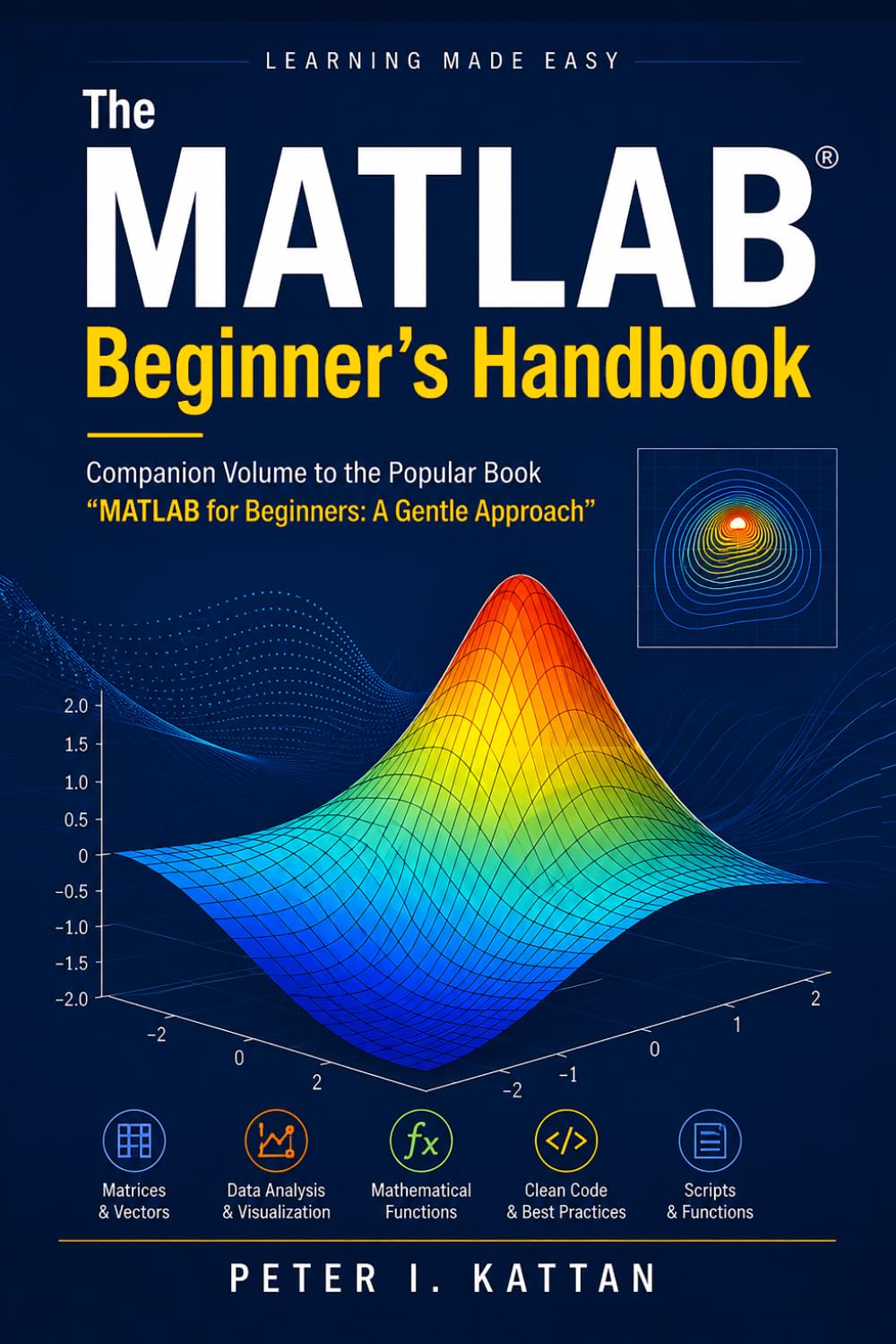 The MATLAB Beginner's Handbook: Companion Volume to the Popular Book “MATLAB for Beginners: A Gentle Approach”