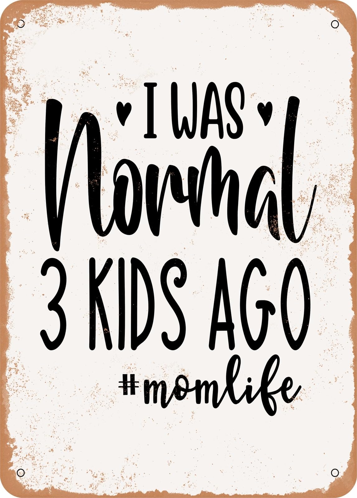 Metal Sign - I Was Normal Kids Ago Momlife - Vintage Rusty Look home decor
