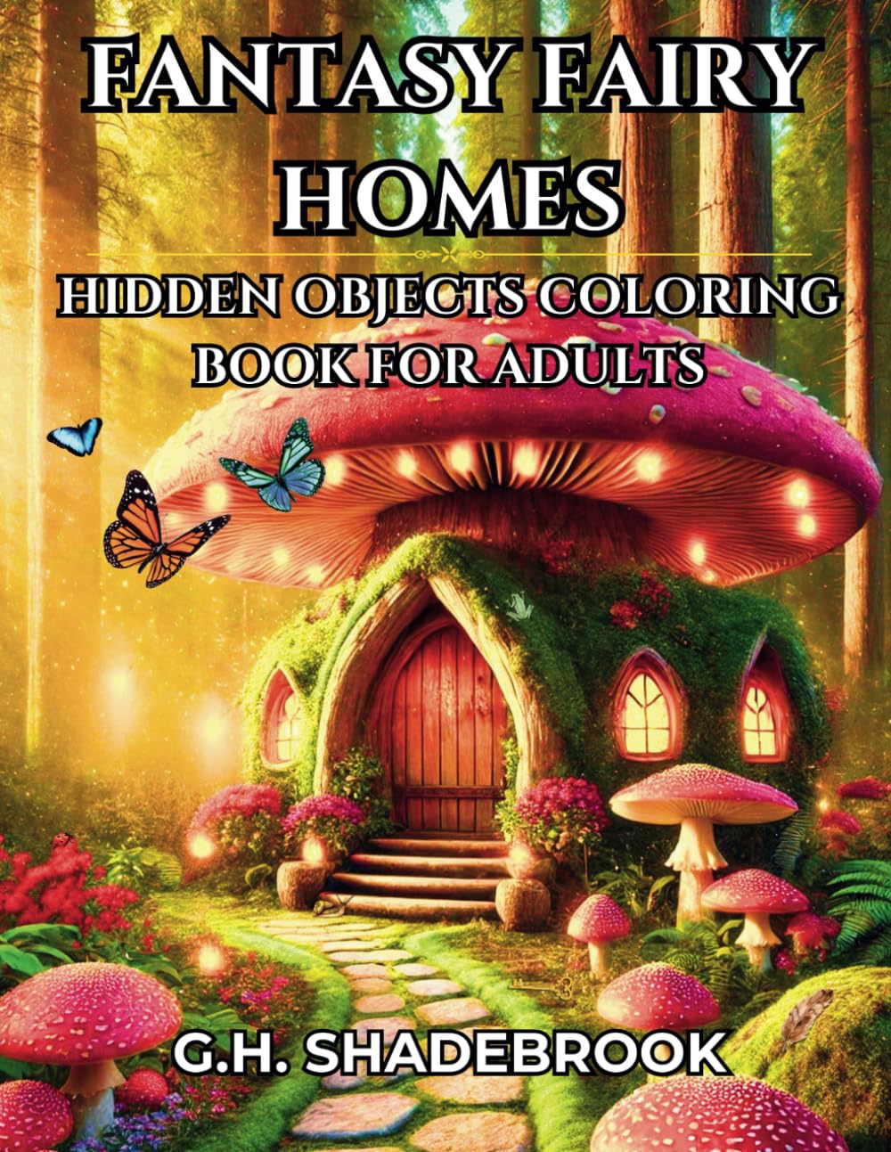 Fantasy Fairy Homes: Hidden Objects Coloring Book for Adults (Mythical Adventures Coloring Books)