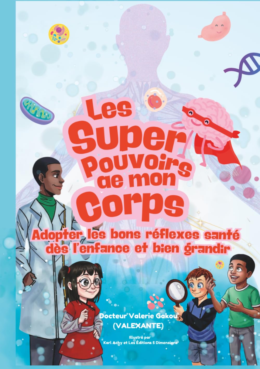Les super-pouvoirs de mon corps: Adopter les bons réflexes santé dès l’enfance et bien grandir