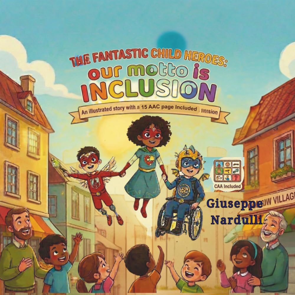 The fantastic Child Heroes: our motto is Inclusion: Where Diversity is a Superpower! An Inclusive Superhero Adventure about Friendship and Diversity An Inclusive Children's Book (With AAC Section)
