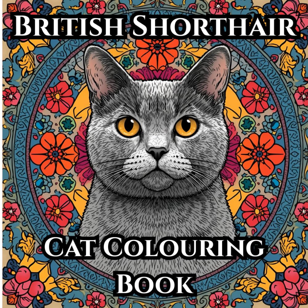 British Shorthair Cat Adult Colouring Book for Mind Clarity and Calm: Relaxing Cat Designs for Stress Relief, Mindfulness, and Creativity