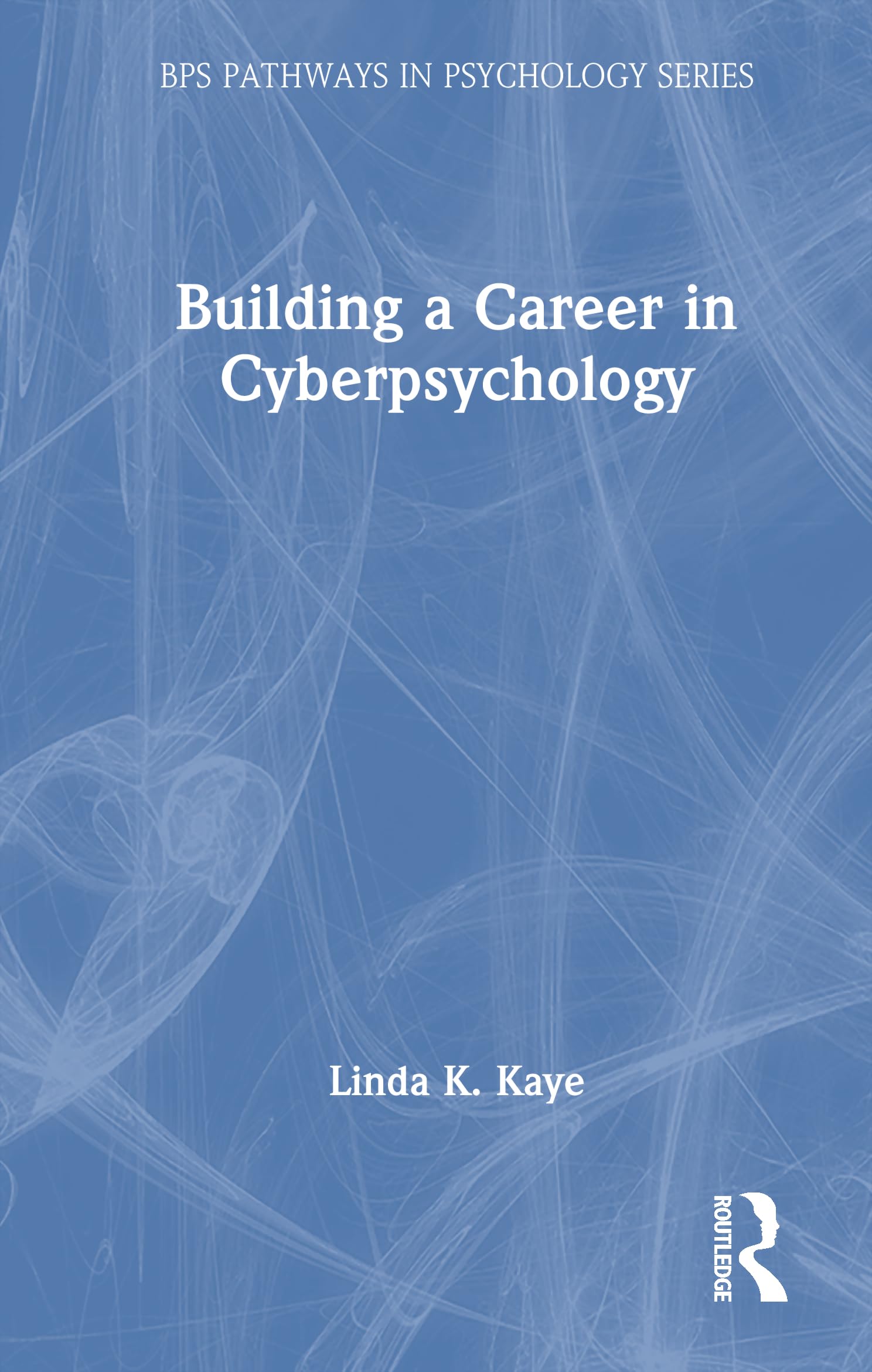 Building a Career in Cyberpsychology (BPS Pathways in Psychology Series)