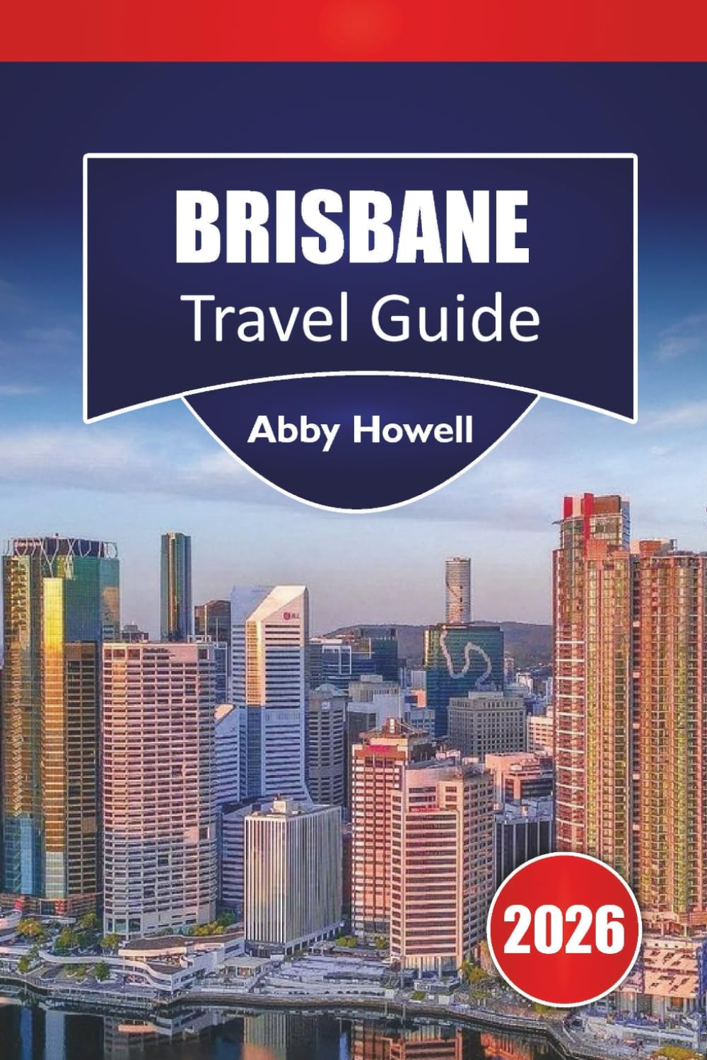 BRISBANE TRAVEL GUIDE 2026: Discover Top Attraction, Historic Landmarks, Local Cuisine and Unforgettable Vacation Experiences in Queensland’s Capital