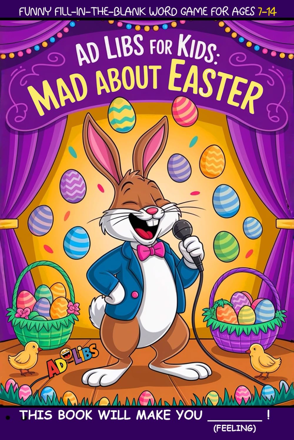 Ad Libs For Kids - Mad About Easter: Funny Fill-In-The-Blank Word Game (Fun & Creative Ad-Lib Book Series for Kids)