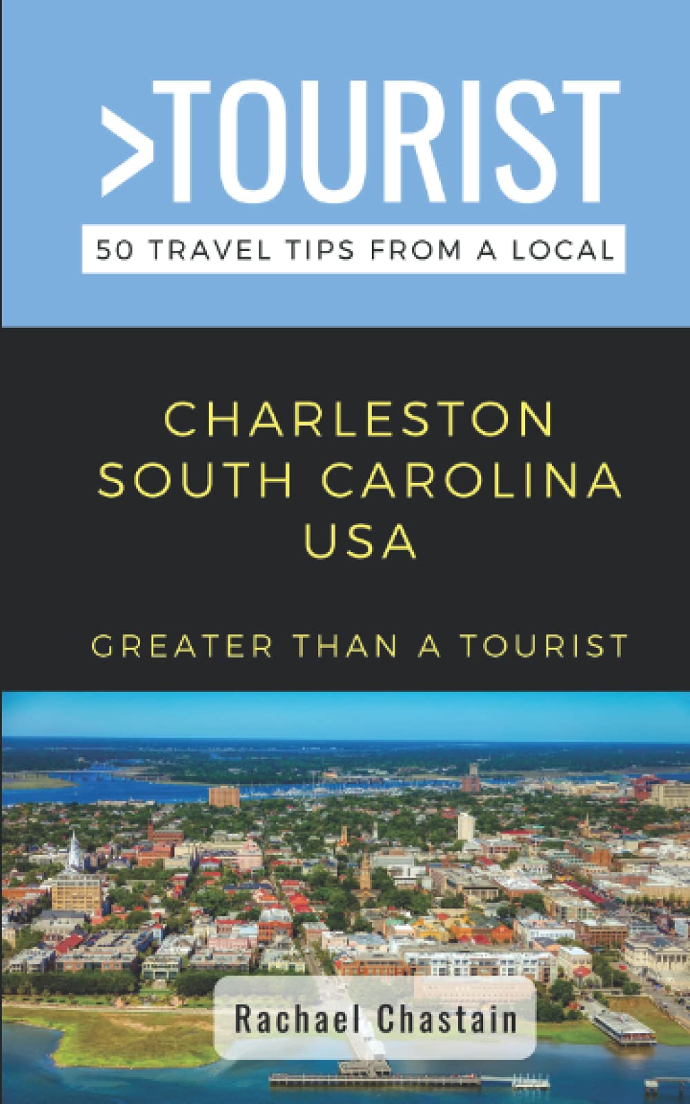 Greater Than a Tourist- Charleston South Carolina USA: 50 Travel Tips from a Local: 192 (Greater Than a Tourist North America & Caribbean Series)