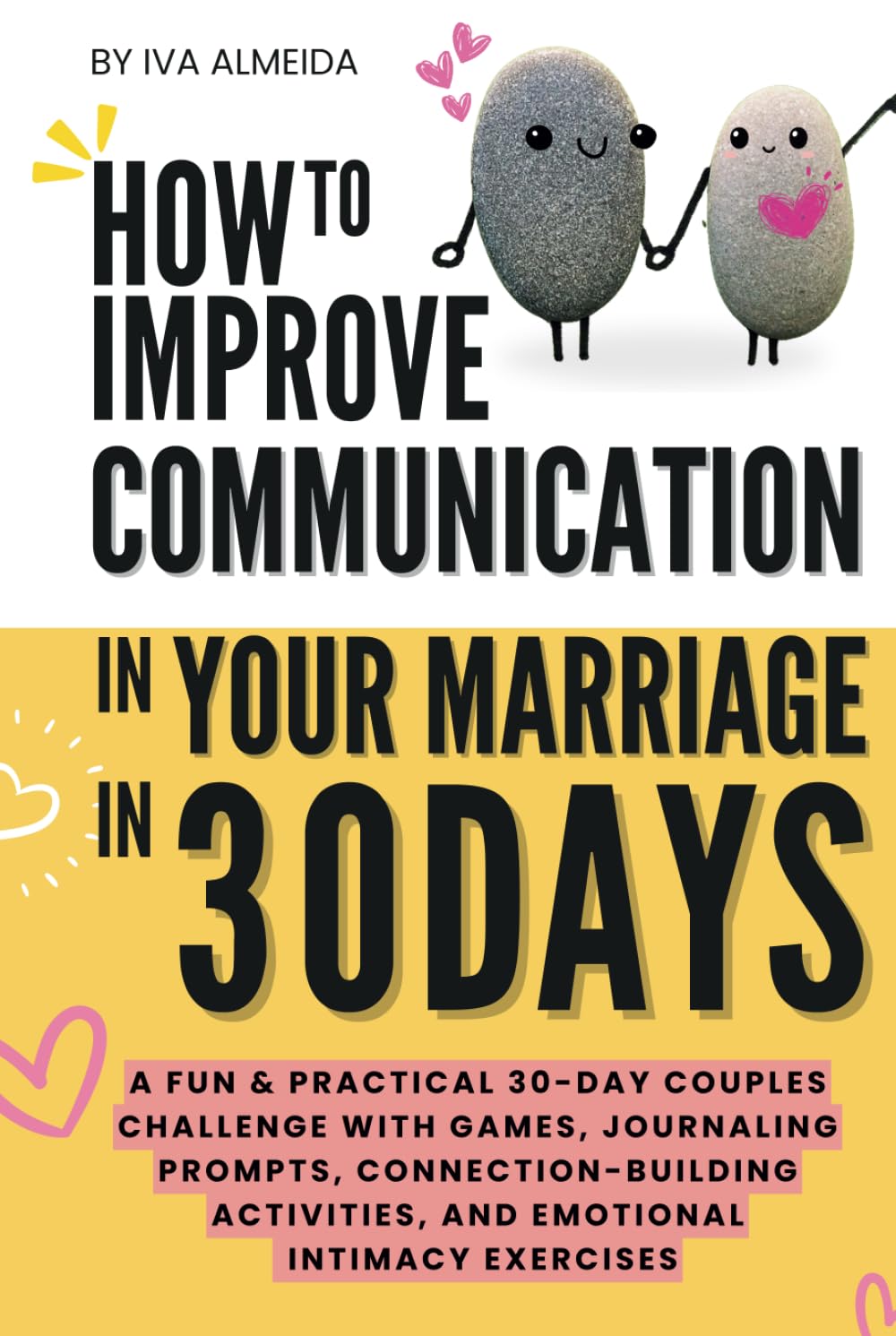 How to Improve Communication in Your Marriage in 30 Days: A Fun & Practical 30-Day Couples Challenge with Games, Journaling Prompts, ... Exercises (Couples Communication Series)