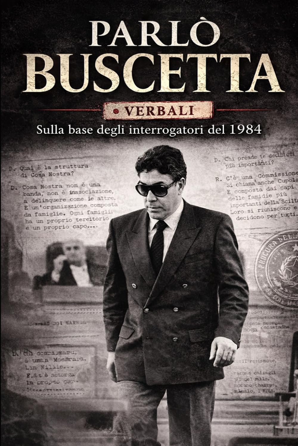 Parlò Buscetta: Sulla base dei verbali ufficiali degli interrogatori