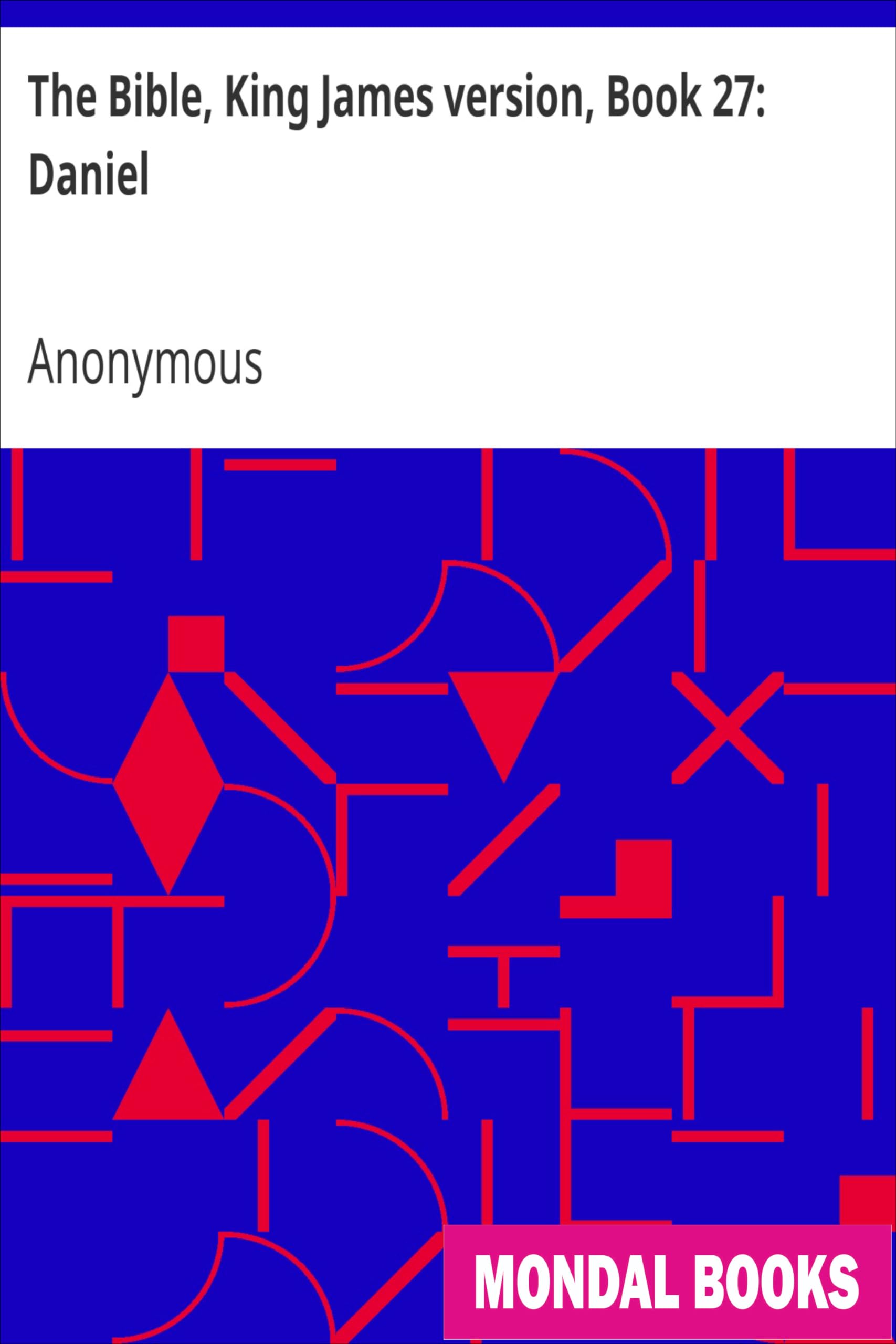 The Bible, King James version, Book 27: Daniel by Anonymous (MB8027) Reprint Edition by Mondal Books