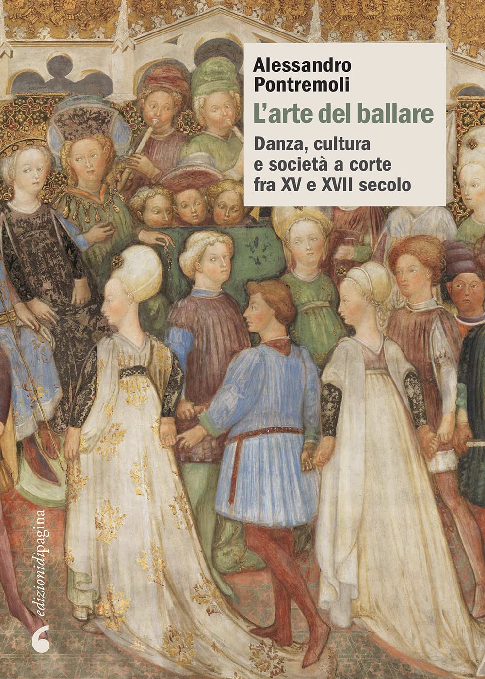 L'arte Del Ballare. Danza, Cultura E Società A Corte Fra Xv E Xvii Secolo - 4