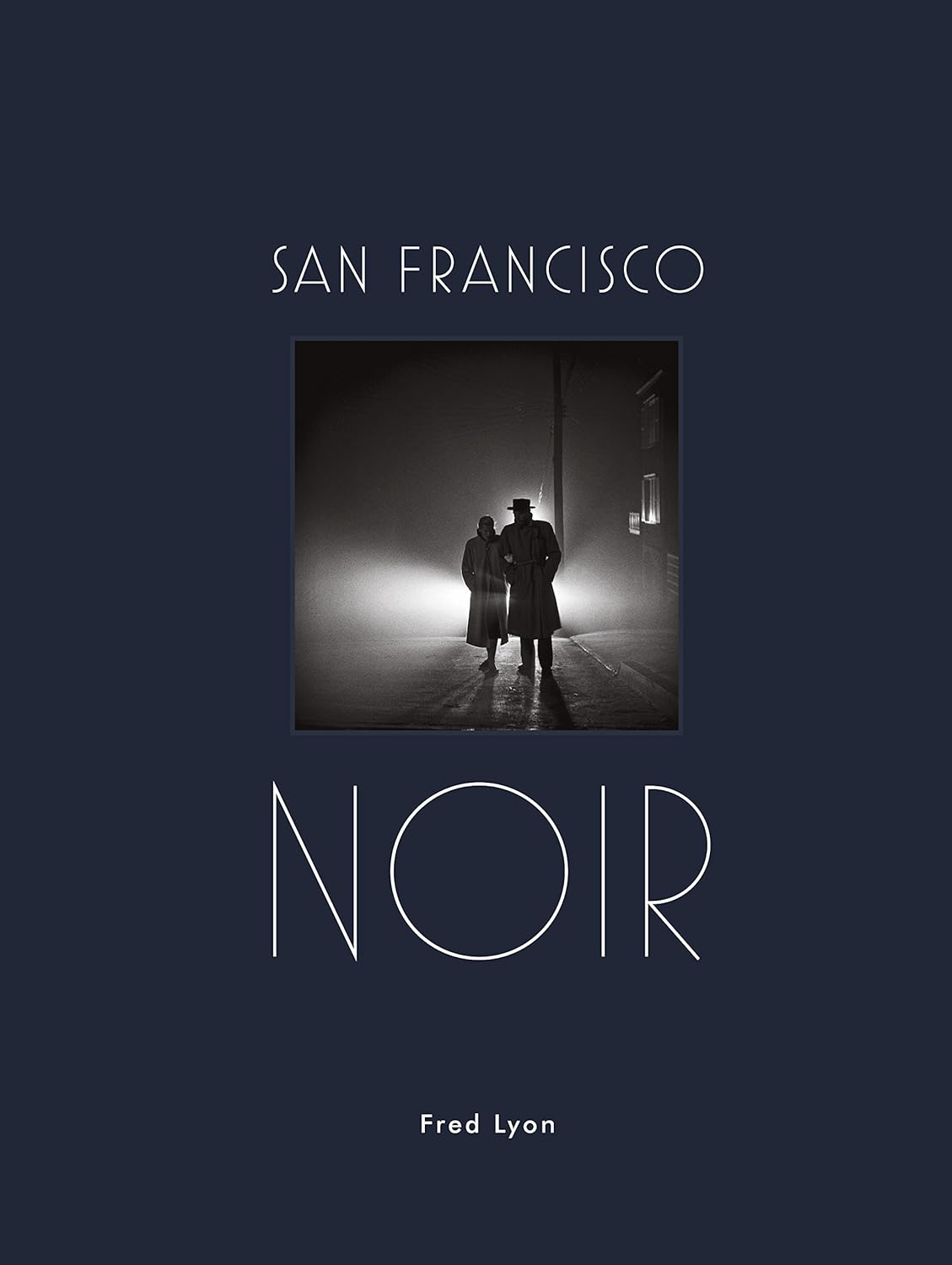 San Francisco Noir: Photographs by Fred Lyon      Hardcover – October 10, 2017