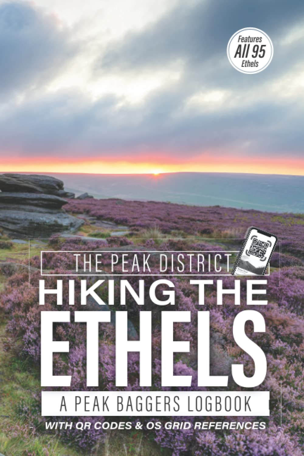 The Peak District Hiking The Ethels: A Peak Baggers Logbook: Featuring All 95 Ethels With OS Grid References, QR Codes To Plan Your Hikes, Handy 6”x9” Size Journal