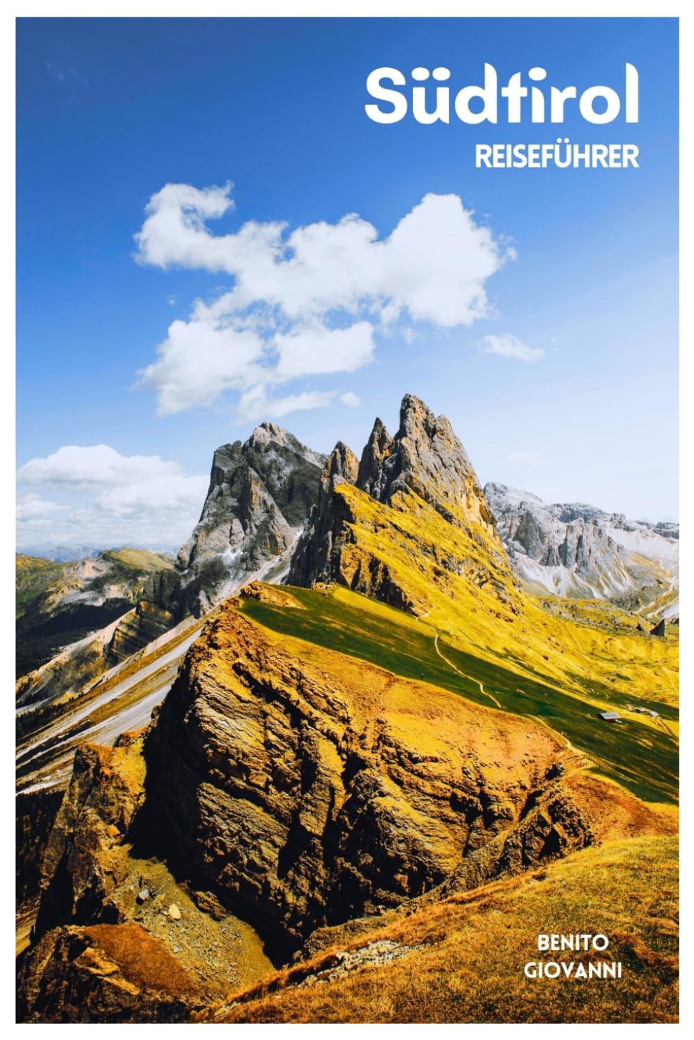 Südtirol Reiseführer: Top-Sehenswürdigkeiten, Alpentäler, Dolomiten, Outdoor Aktivitäten, Kulinarisches und Tagesausflüge mit Routenvorschlägen