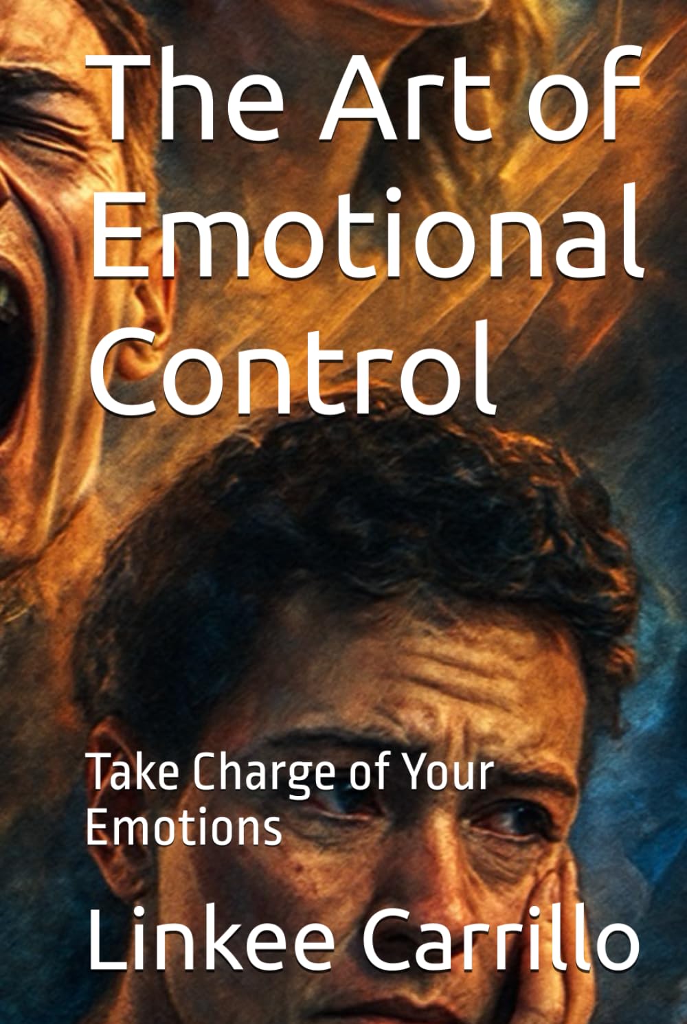 The Art of Emotional Control: Take Charge of Your Emotions