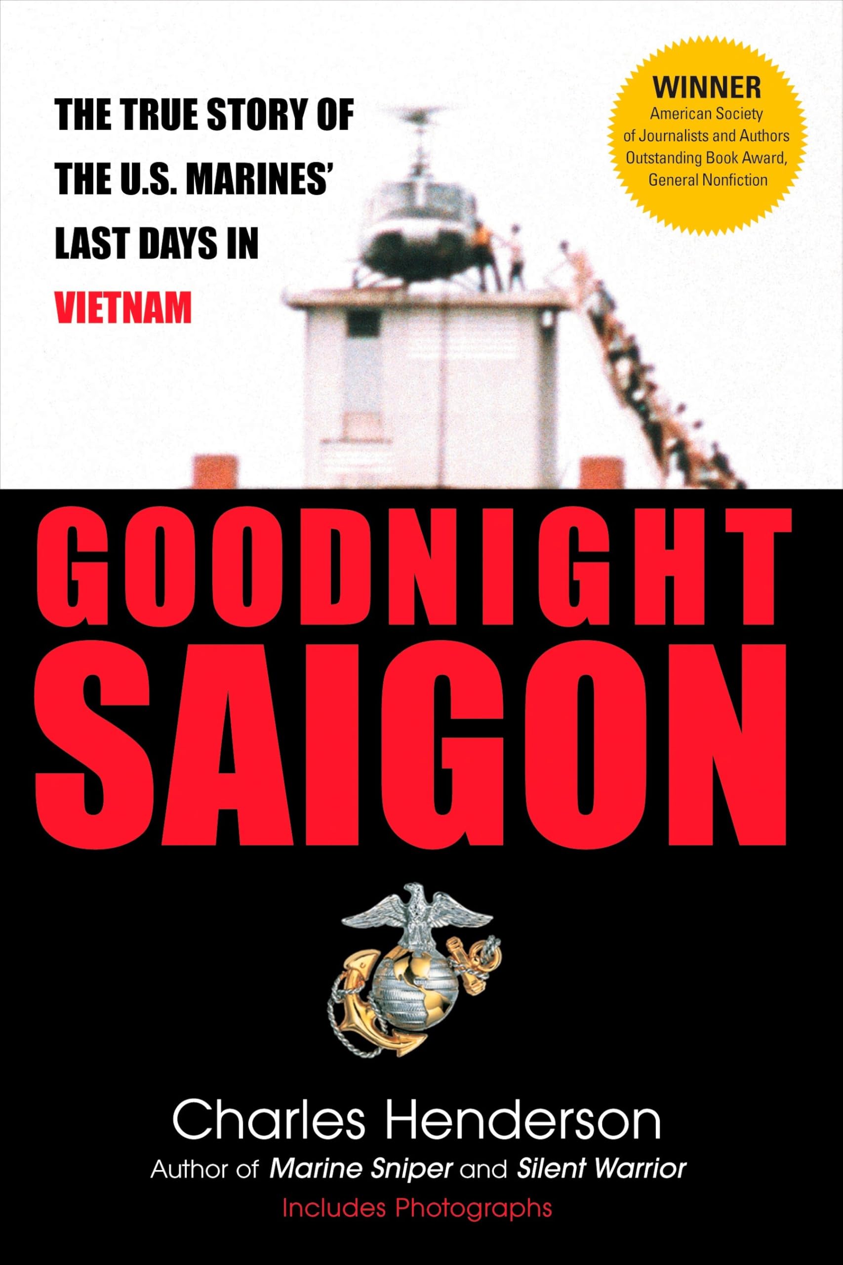 Goodnight Saigon: The True Story of the U.S. Marines' Last Days in Vietnam