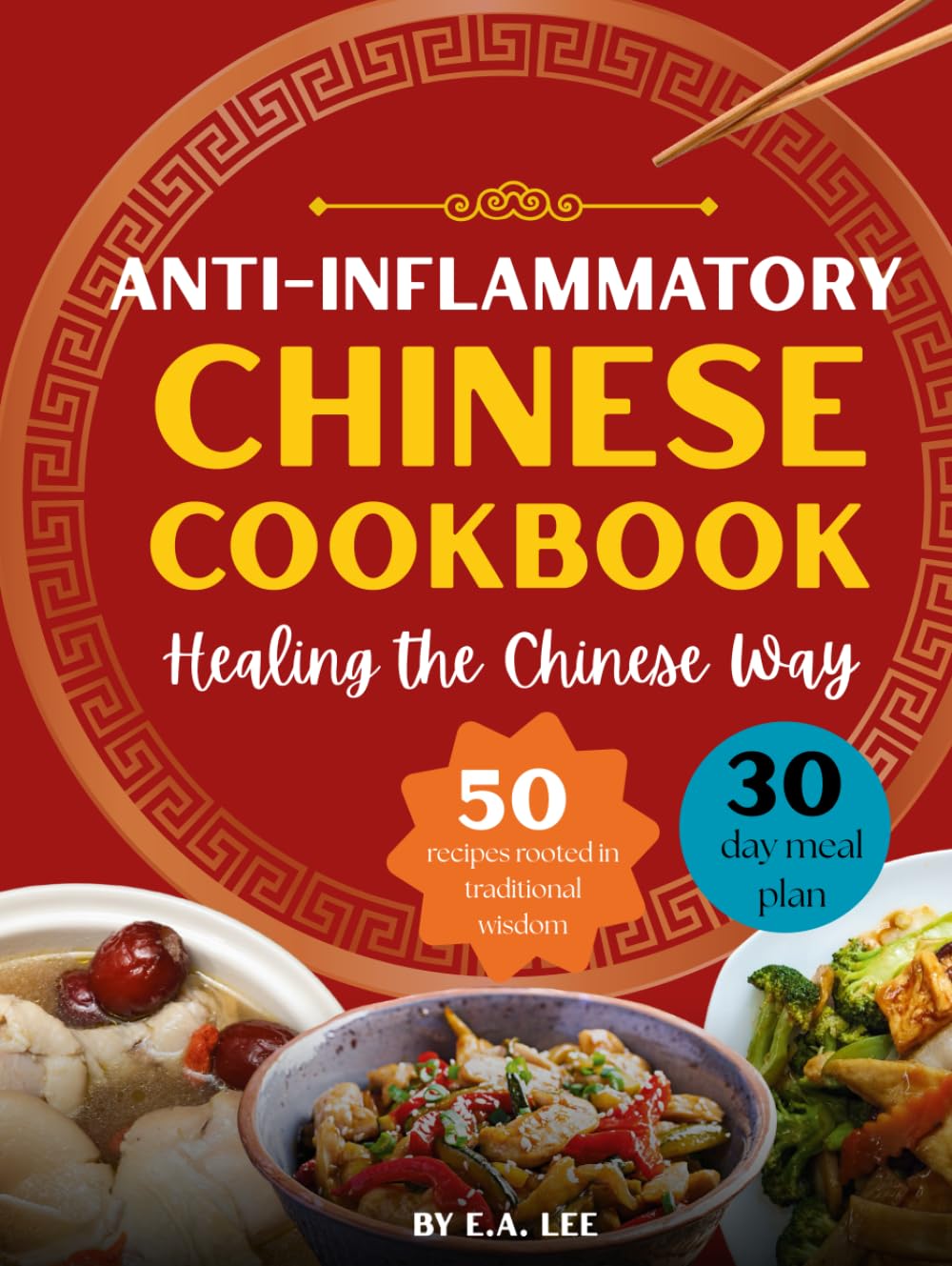 Anti-Inflammatory Chinese Cookbook: Healing the Chinese Way | 50 Easy and Simple Asian Recipes With Authentic Wok Cooking, Nourishing Whole Foods,