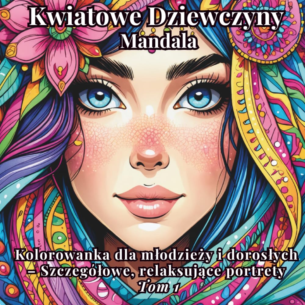 Kwiatowe Dziewczyny Mandala: Kolorowanka dla młodzieży i dorosłych – Szczegółowe, relaksujące portrety Tom 1