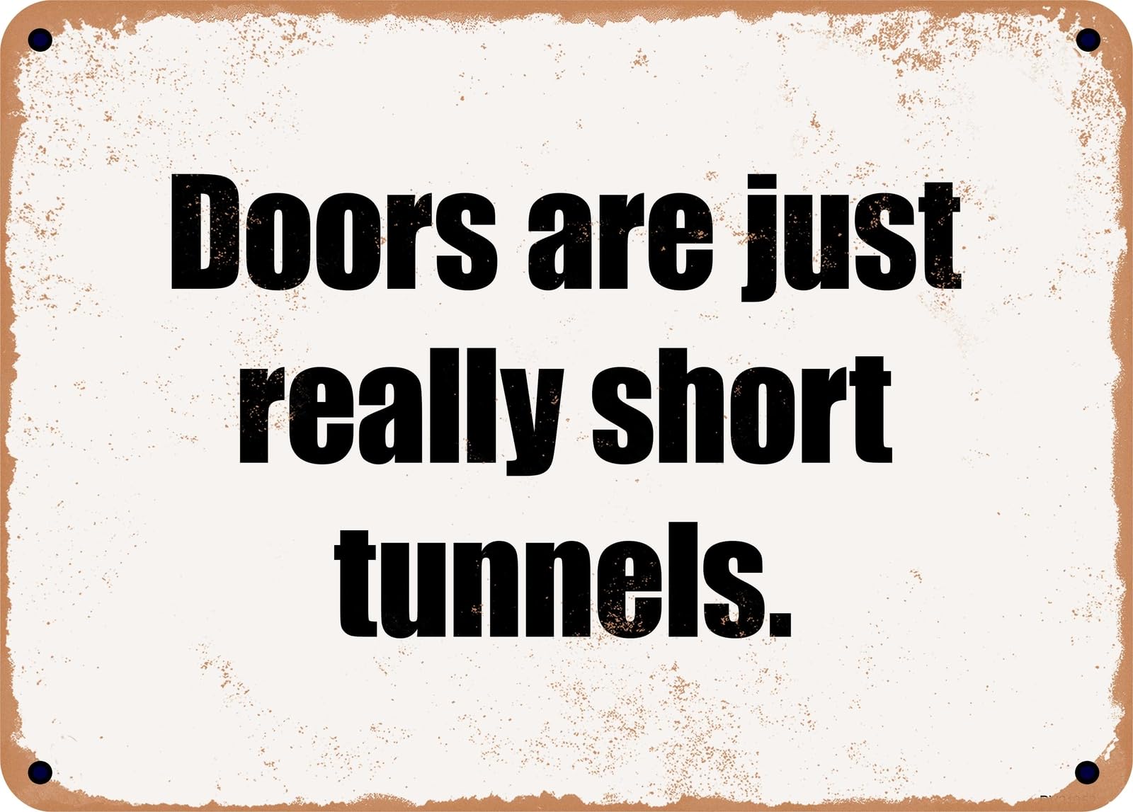 Miaomansenstore Metal Sign - Doors Are Just Really Short Tunnels Home Decor