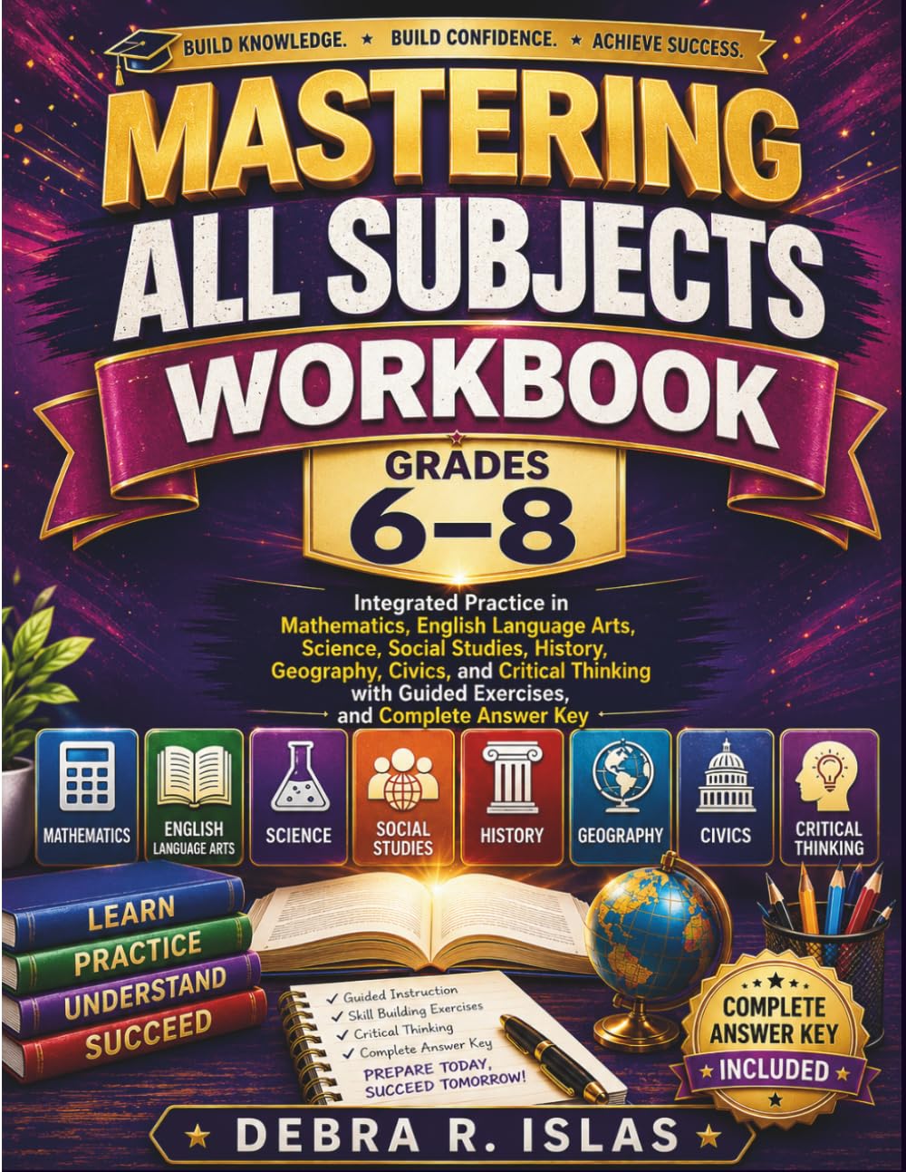 Mastering All Subjects Workbook Grades 6-8: Integrated Practice in Mathematics, English Language Arts, Science, Social Studies, History, Geography, ... Answer Key (The Empowered Student Series)