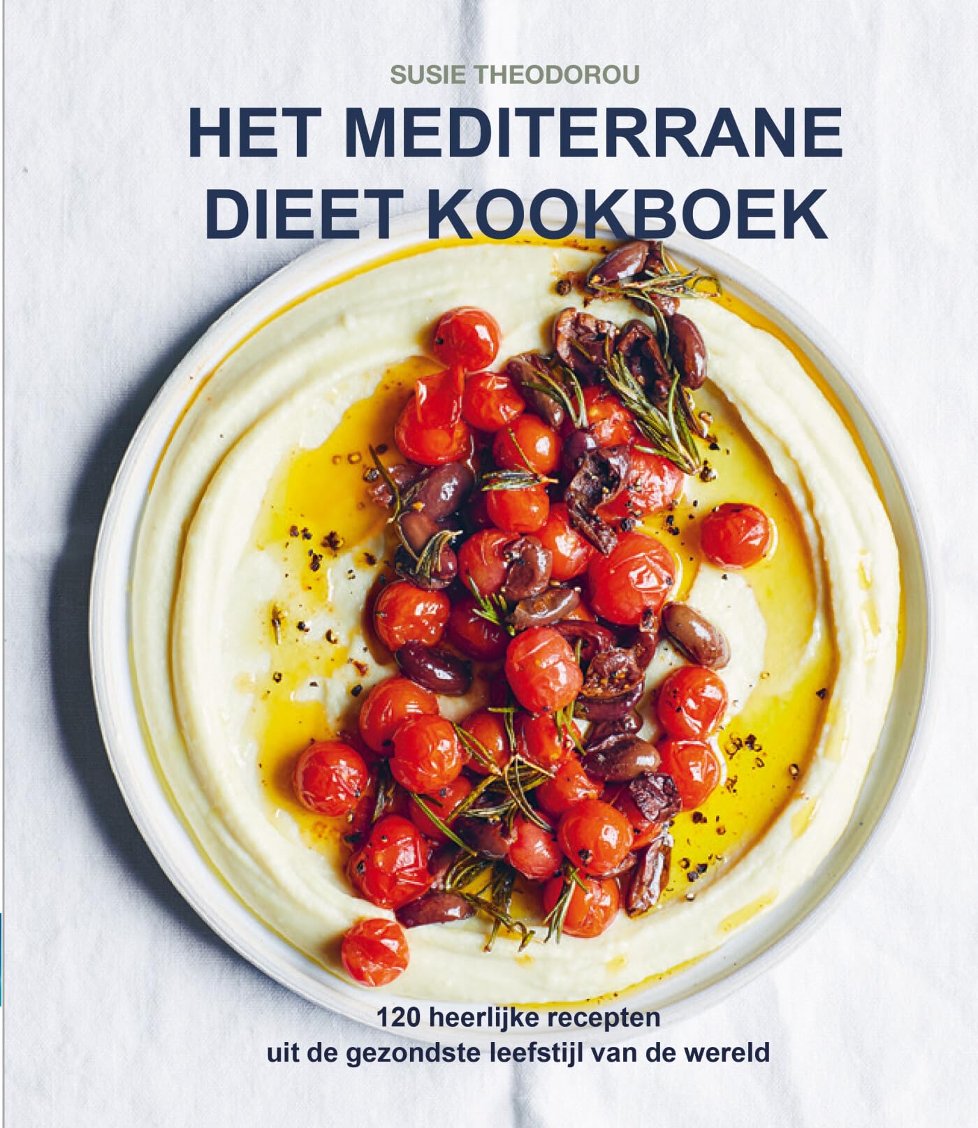 Het mediterrane dieet kookboek: de gezondste leefstijl ter wereld in 120 recepten