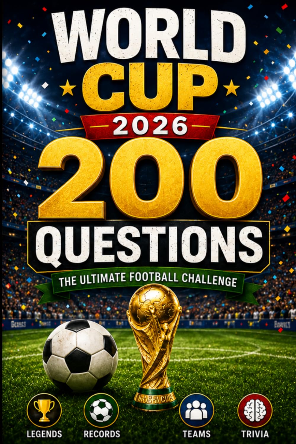 WORLD CUP 2026 QUIZ BOOK: 200+ Questions, Fun Facts & Ultimate Football Challenge for Fans, Kids & Adults (Soccer Quiz)
