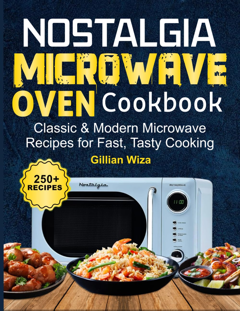 Nostalgia Microwave Oven Cookbook: 250+ Classic & Modern Microwave Recipes for Fast, Tasty Cooking