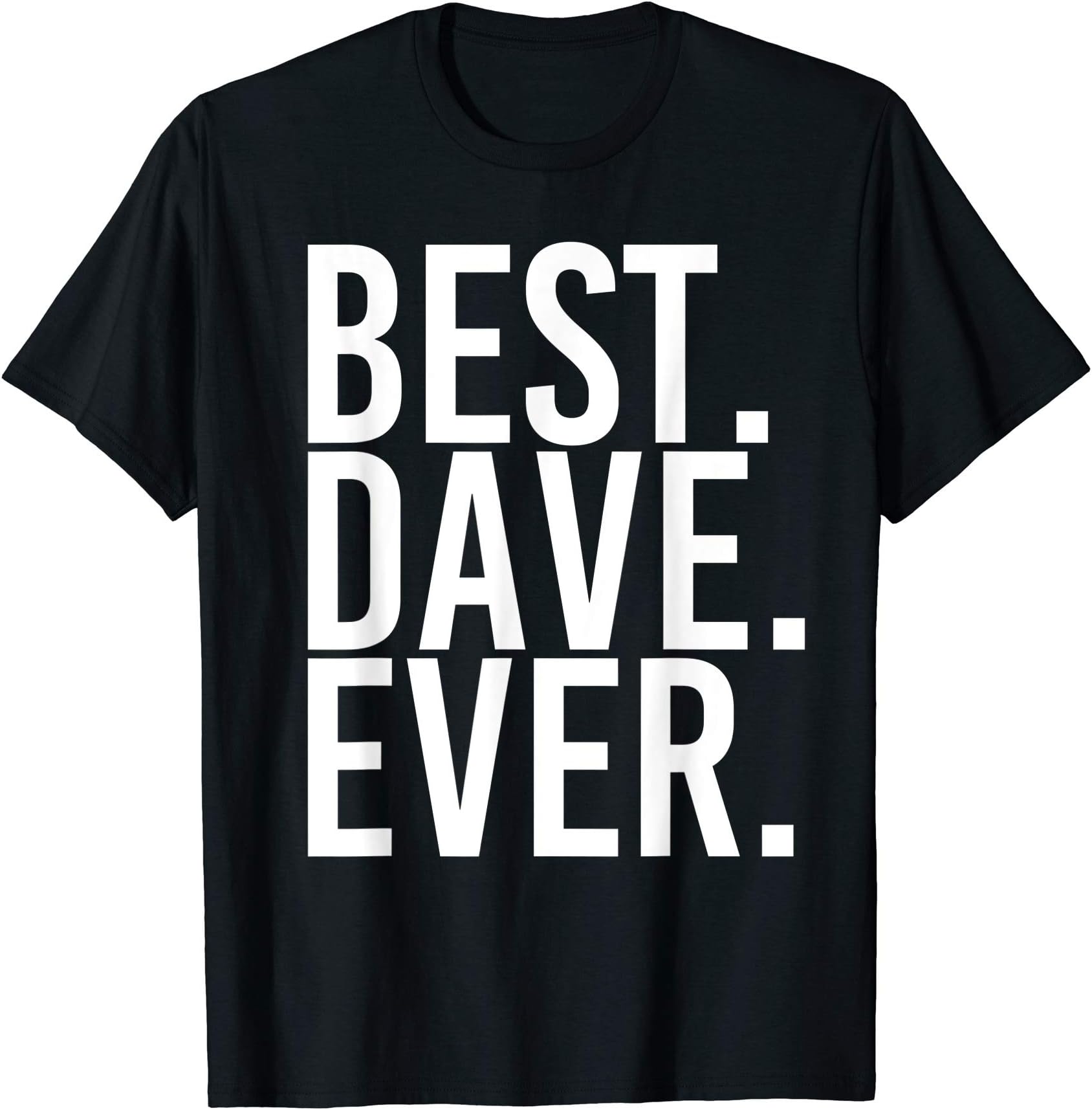 Sarcastic Birthday Name Great Joke Lover ShirtsBEST. DAVE. EVER. Shirt Funny Men Father's Gift Idea T-Shirt