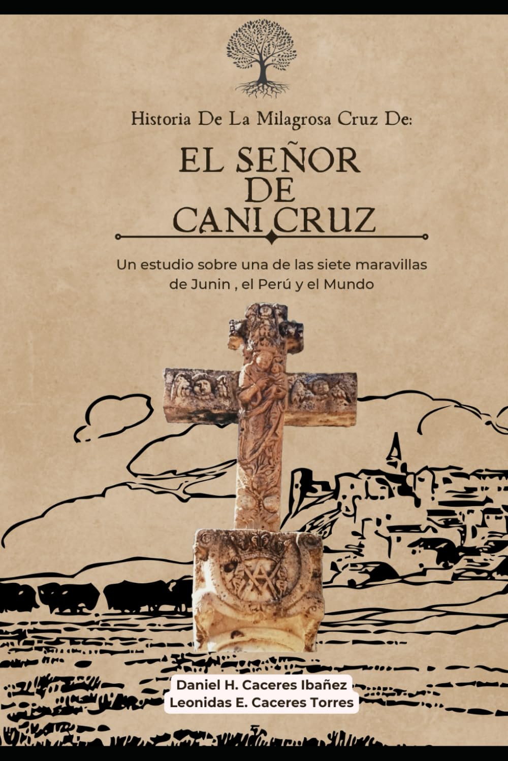 El Señor de Cani Cruz: Un estudio sobre una de las siete maravillas de Junín, Perú y el mundo.