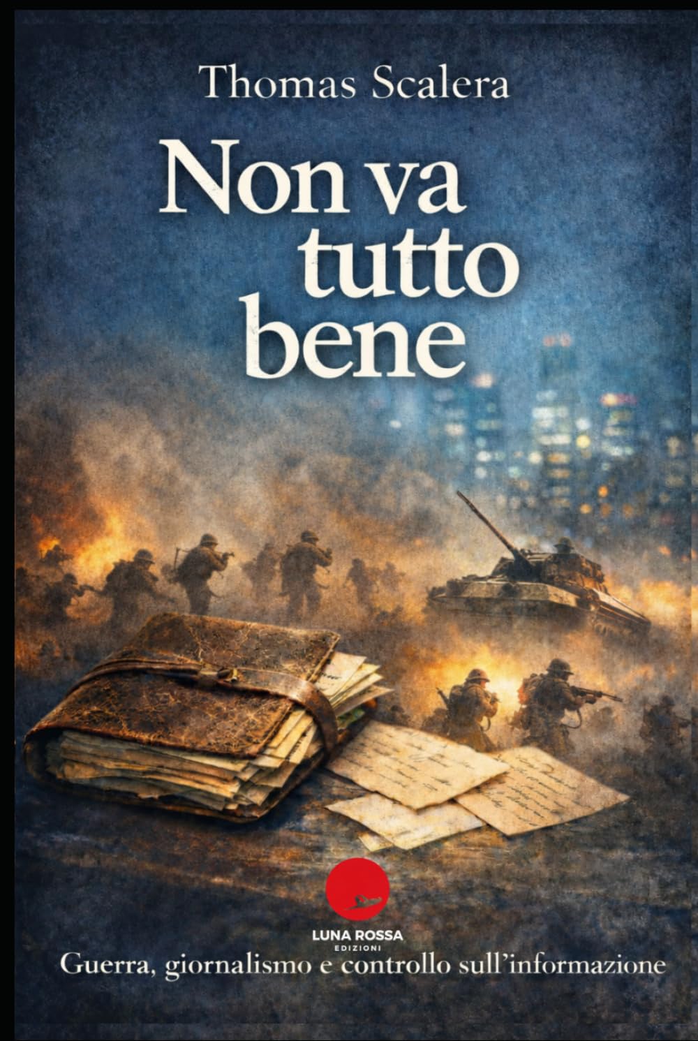NON VA TUTTO BENE: Guerra, giornalismo e controllo sull'informazione