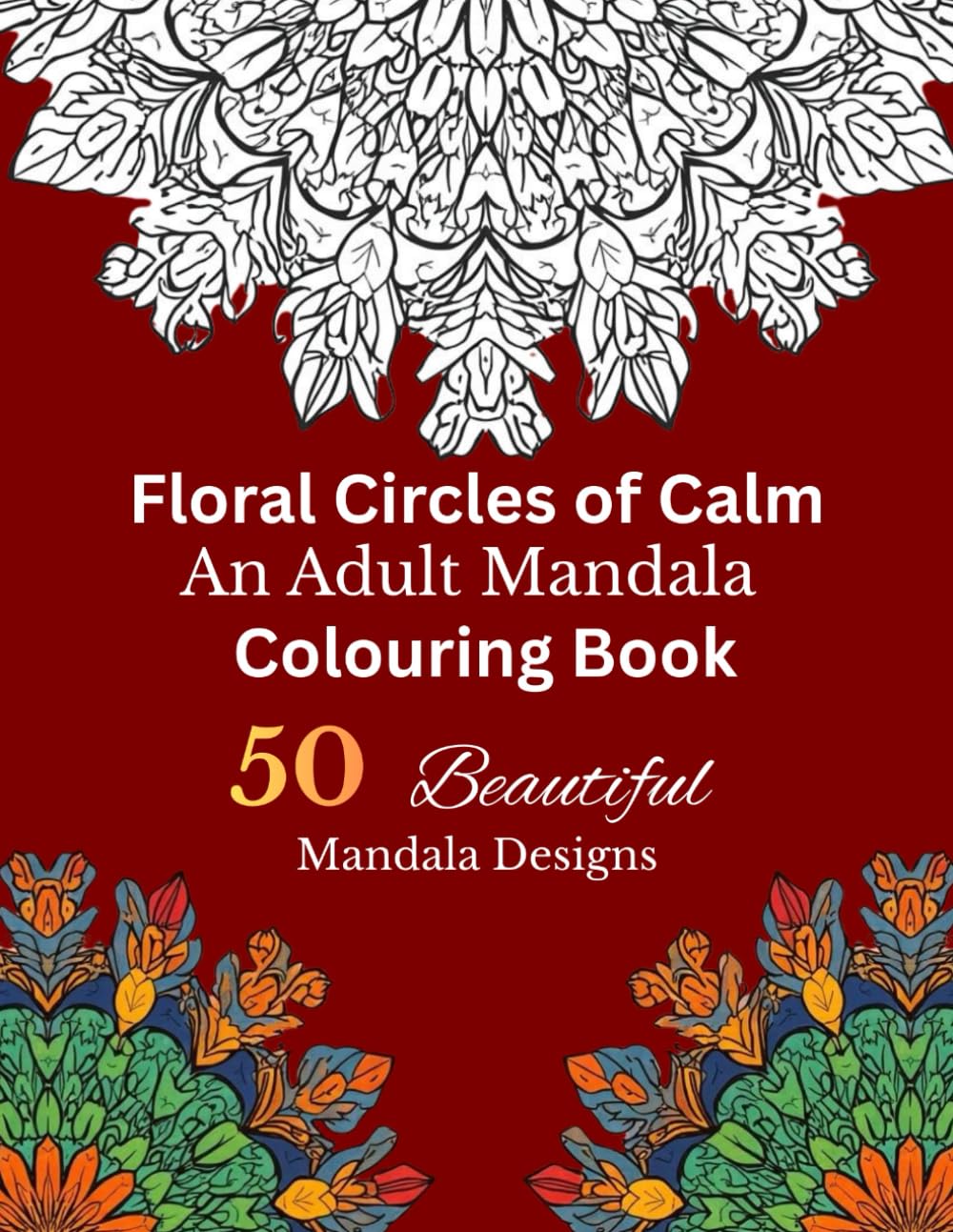 Floral Circles of Calm: Adult Mandala Colouring Book (Winged Whispers Mandala Series)