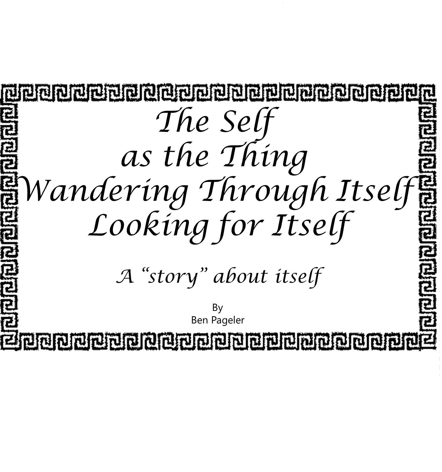 Self as the Thing Wandering Through Itself Looking for Itself: A "Story" About Itself