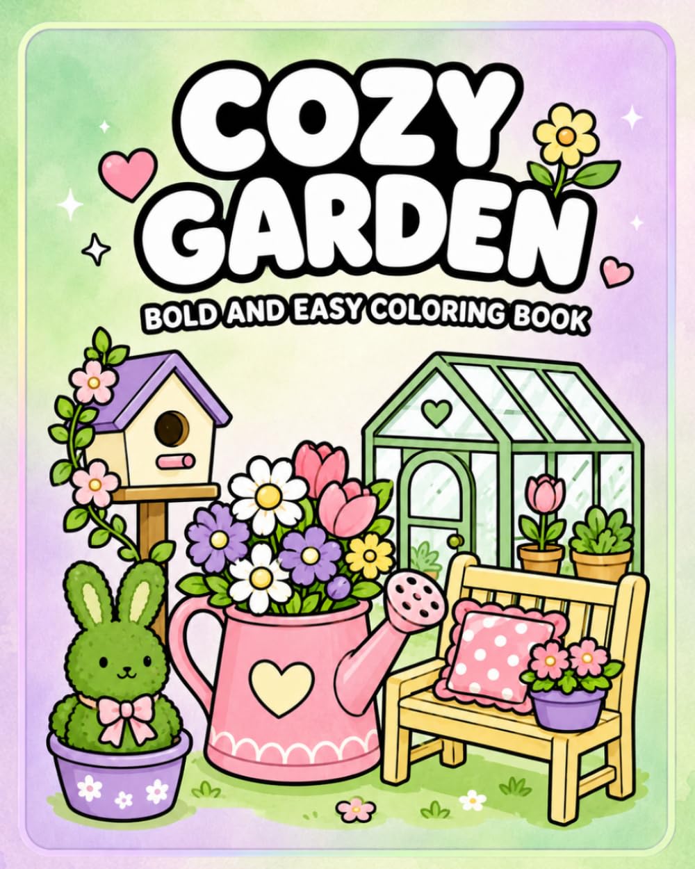 Cozy Garden Coloring Book: Bold and Easy Coloring Pages for Kids, Teens, and Adults (Cozy Coloring Books)