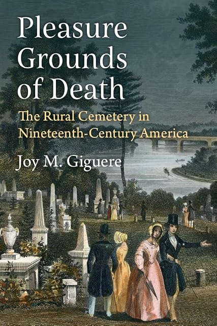 Portada de Pleasure Grounds of Death: The Rural Cemetery in Nineteenth-Century America