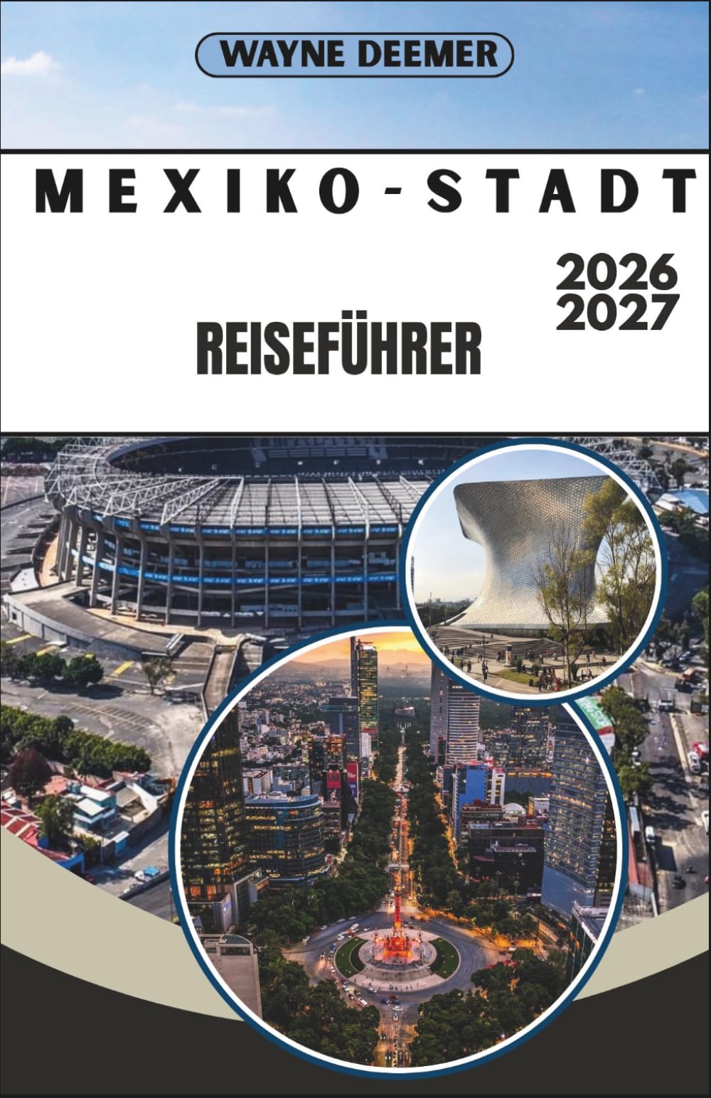MEXIKO-STADT-REISEFÜHRER 2026-2027: Ihr Reiseführer für Roma, Condesa, das historische Zentrum und die Pyramiden – Viertel für Viertel