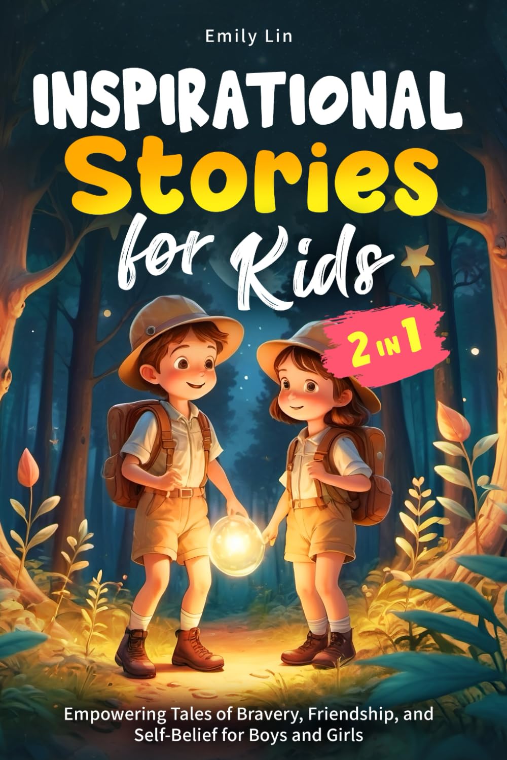 Inspirational Stories for Kids: Empowering Tales of Bravery, Friendship, and Self-Belief for Boys and Girls