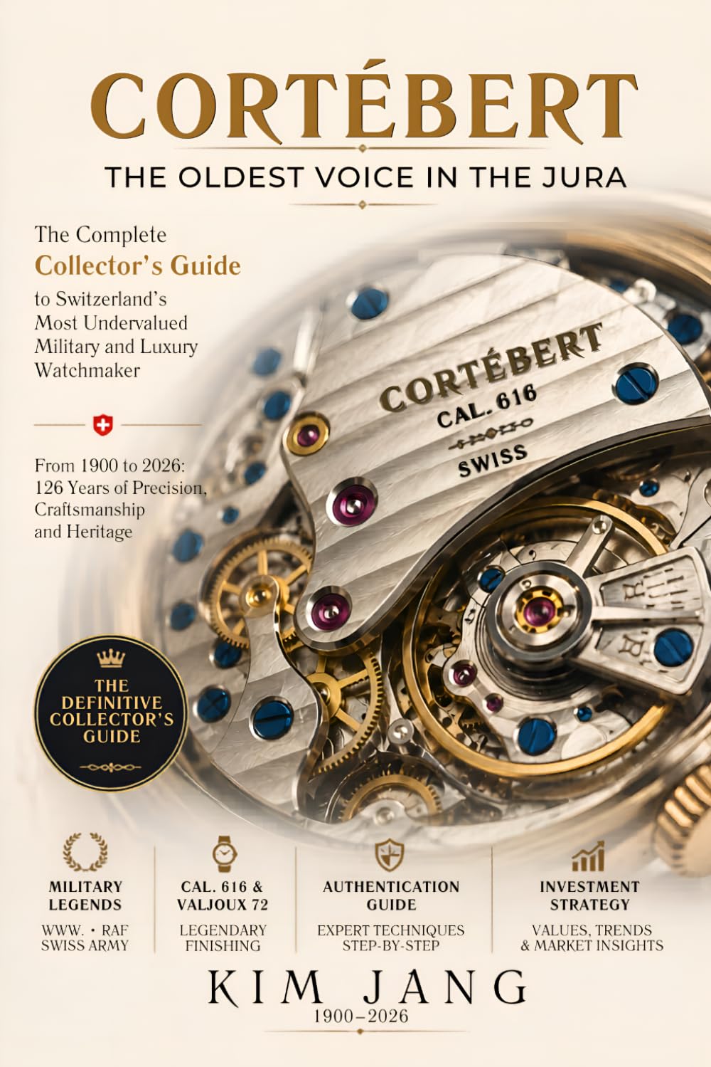 CORTÉBERT: THE OLDEST VOICE IN THE JURA: A Collector’s Guide to the Hidden Masterpieces of Swiss Military Horology (The Forgotten Horology Series)