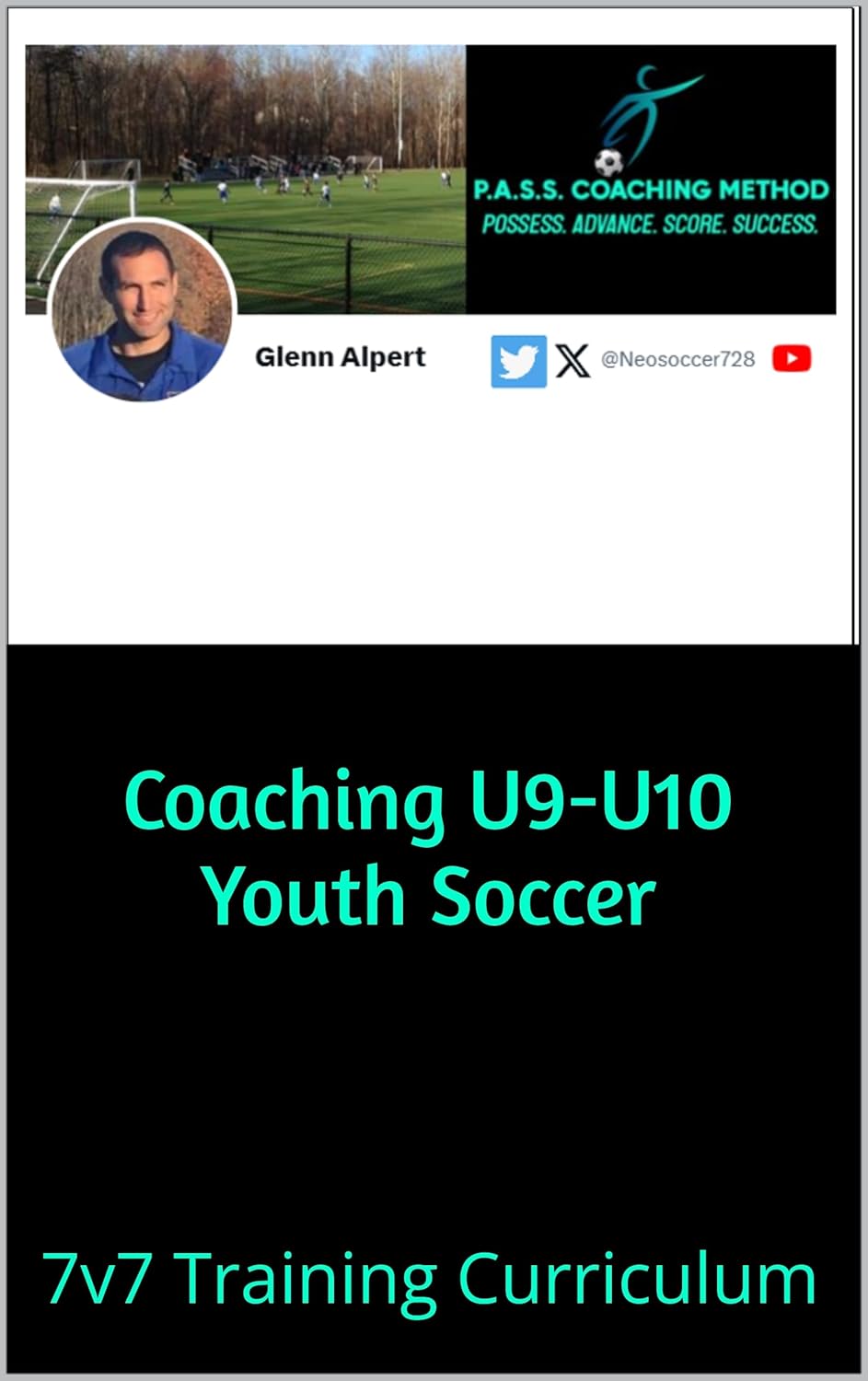 Coaching U9-U10 Youth Soccer: 7v7 Training Curriculum (Coaching Youth Soccer by Glenn Alpert Book 2)      Kindle Edition