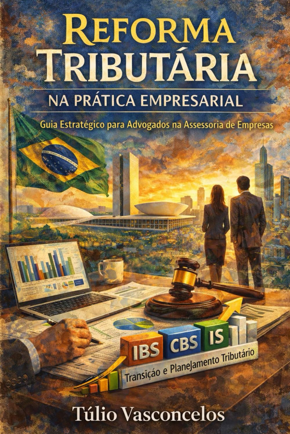 Reforma Tributária na Prática Empresarial Guia Estratégico para Advogados na Assessoria de Empresas: IBS, CBS, IS, Transição e Planejamento Tributário no Novo Sistema Brasileiro