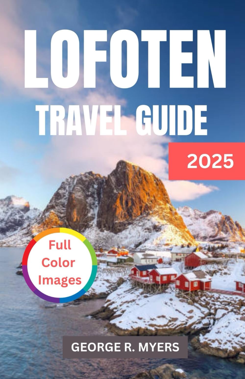 LOFOTEN TRAVEL GUIDE 2025: Experience the Magic of Norway’s Breathtaking Landscapes