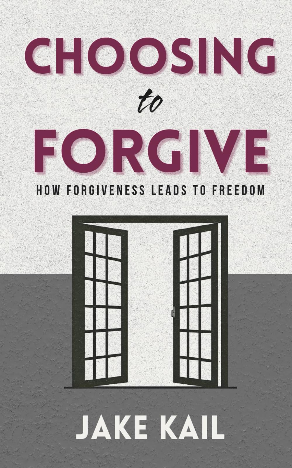 Choosing to Forgive: How Forgiveness Leads to Freedom