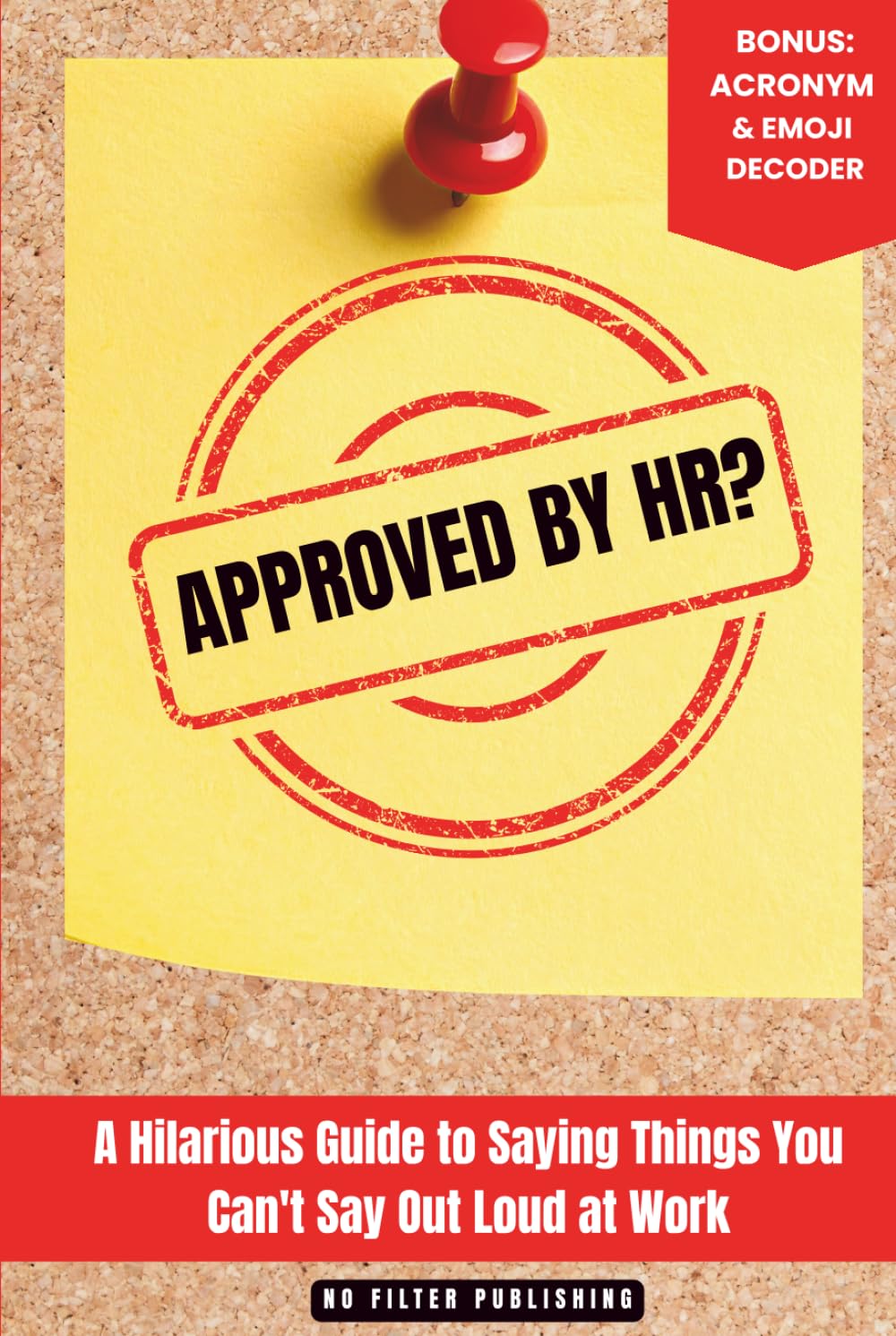 Approved by HR?: A Hilarious Guide to Saying Things You Can't Say Out Loud at Work (The Approved by HR? Series)