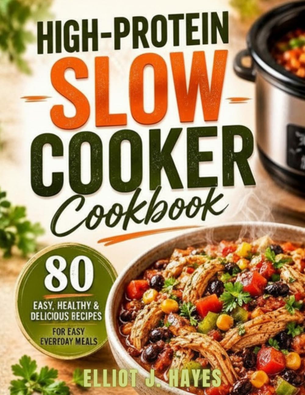 High-Protein Slow Cooker Cookbook: Easy Dump-and-Go Crockpot Recipes for Meal Prep, Busy Weeknights, and Healthy High-Protein Eating