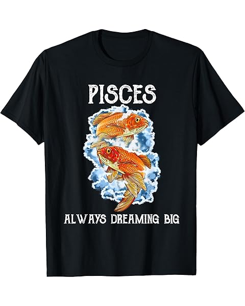 Pisces - Always Dreaming Big Star Sign Horoscope Zodiac Sign T-Shirt