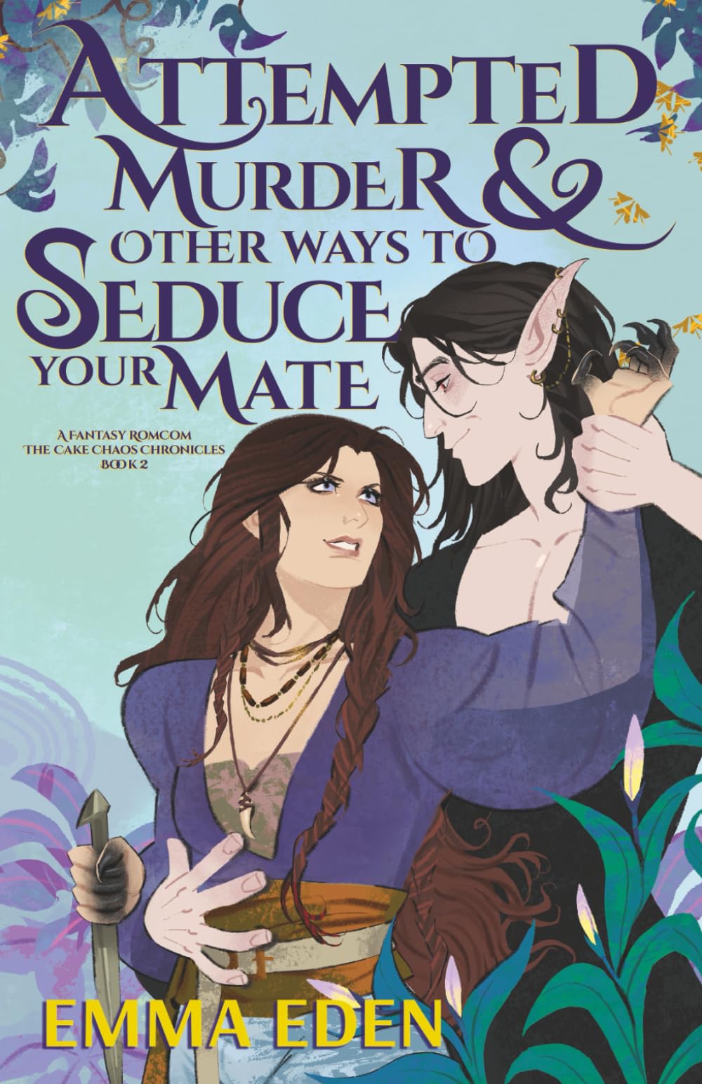 Attempted Murder and Other Ways to Seduce Your Mate: A Fated Mates Fantasy RomCom (The Cake Chaos Chronicles)