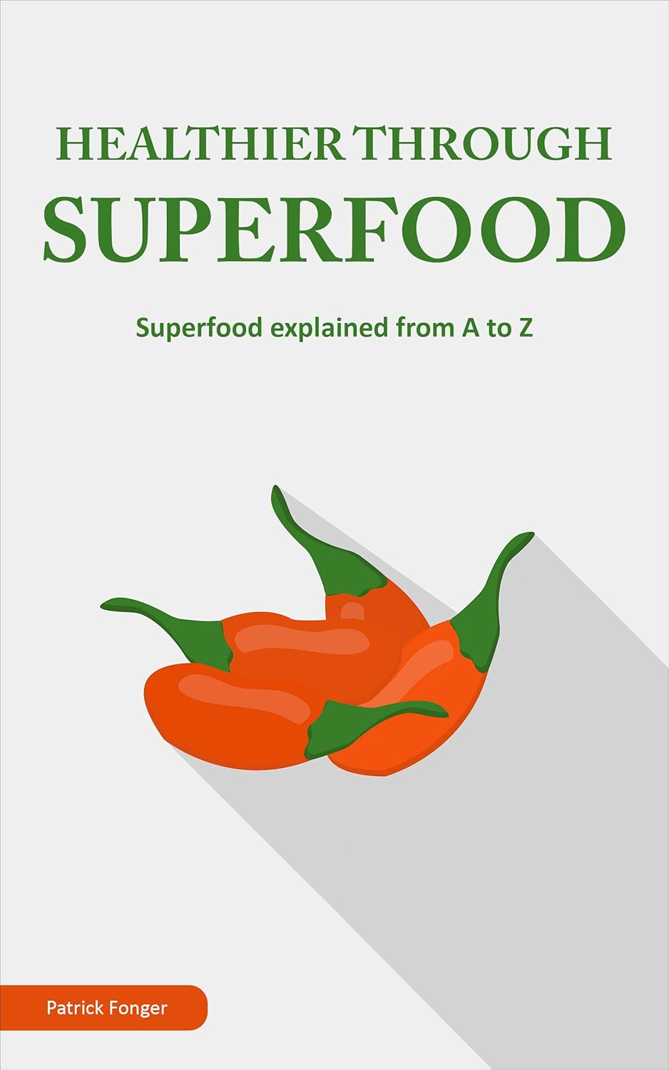 Healthier through Superfood Superfood explained from A to Z (Guide for