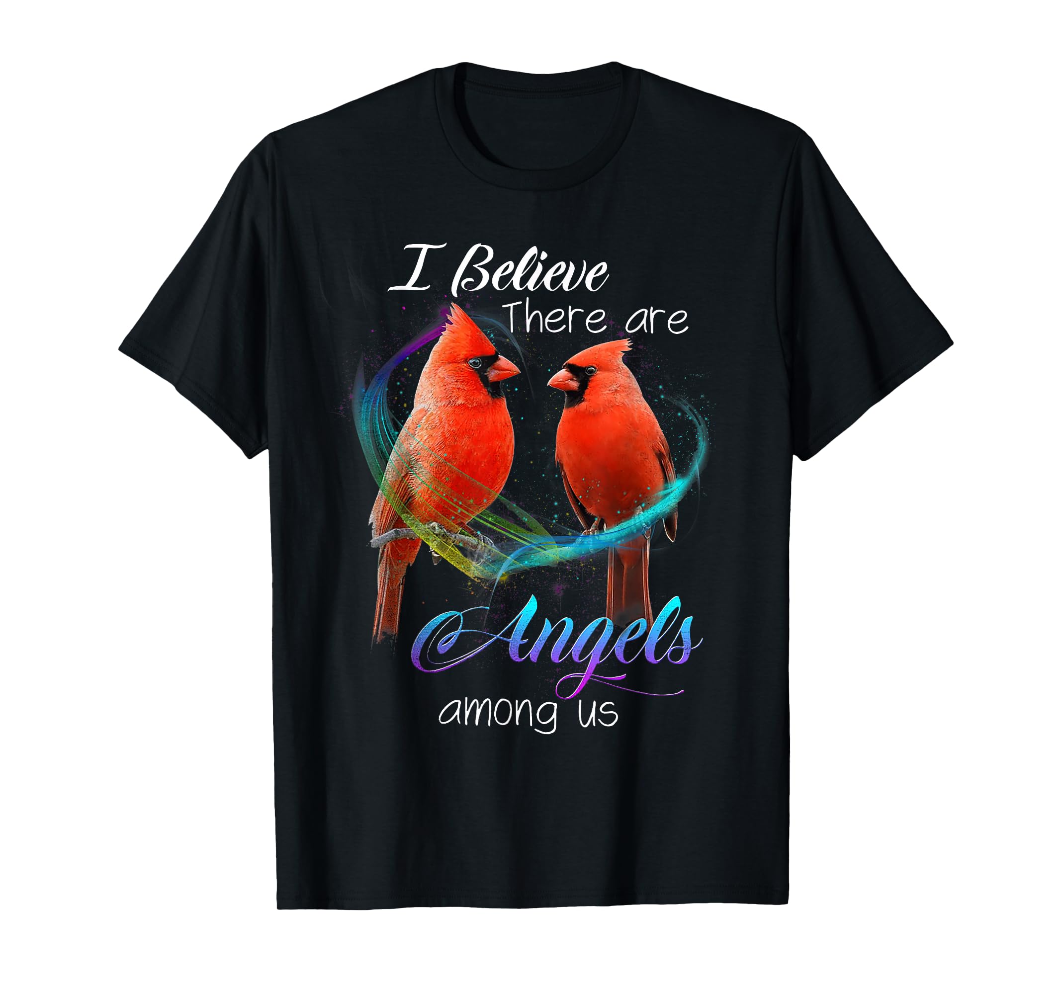 Cardinal Bird I Believe There are Angels Among Us T Shirt T-Shirt